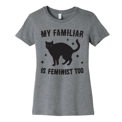 My Familiar Is Feminist Too Womens T-Shirt