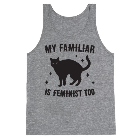 My Familiar Is Feminist Too Tank Top