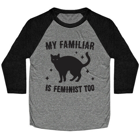 My Familiar Is Feminist Too Baseball Tee