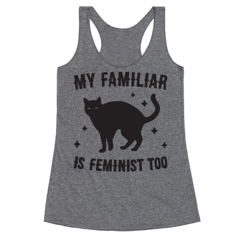 My Familiar Is Feminist Too Racerback Tank Top