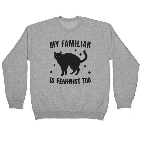 My Familiar Is Feminist Too Pullover