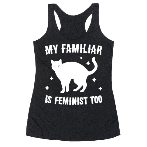 My Familiar Is Feminist Too Racerback Tank Top