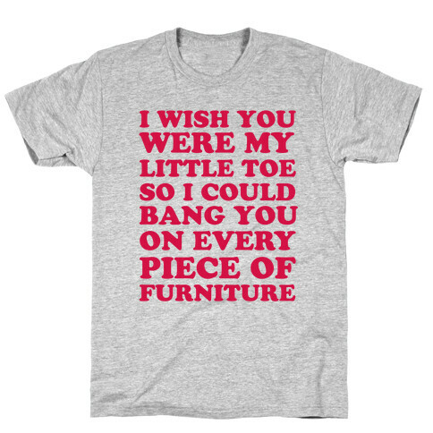 Wish You Were My Little Toe T-Shirt