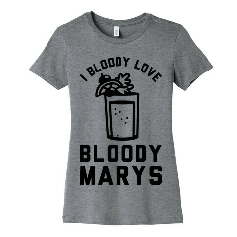 I Bloody Love Bloody Marys Womens T-Shirt