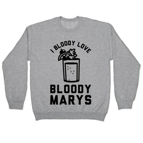 I Bloody Love Bloody Marys Pullover