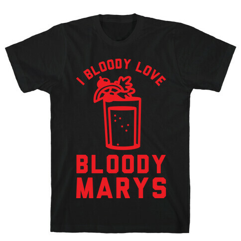 I Bloody Love Bloody Marys T-Shirt