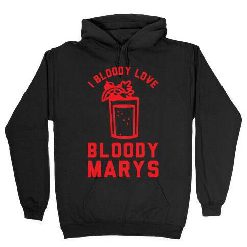 I Bloody Love Bloody Marys Hooded Sweatshirt