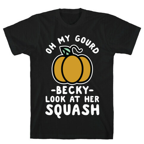 Oh My Gourd Becky Look at Her Squash Pumpkin  T-Shirt