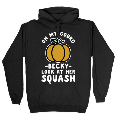 Oh My Gourd Becky Look at Her Squash Pumpkin  Hooded Sweatshirt