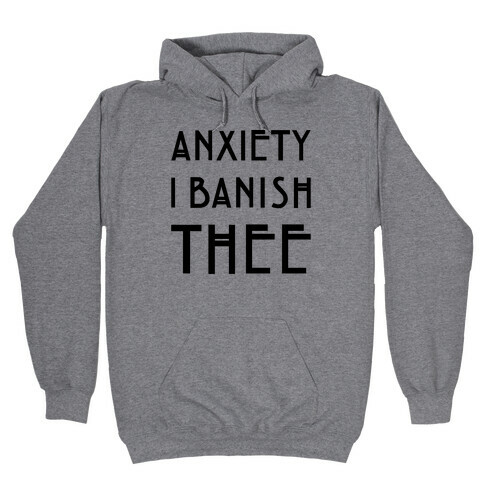 Anxiety I Banish Thee Witch Parody Hooded Sweatshirt