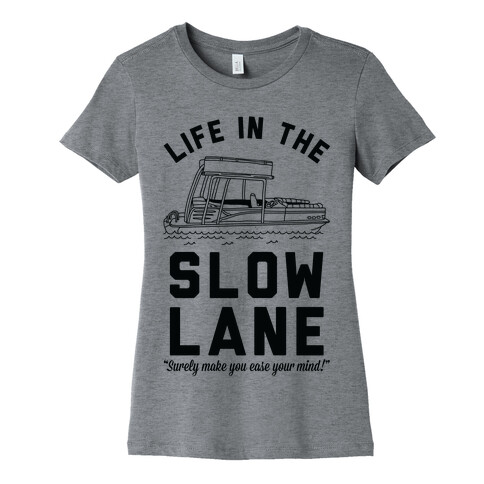 Life in the Slow Lane Pontoon Boat Womens T-Shirt