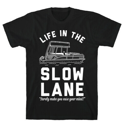 Life in the Slow Lane Pontoon Boat T-Shirt