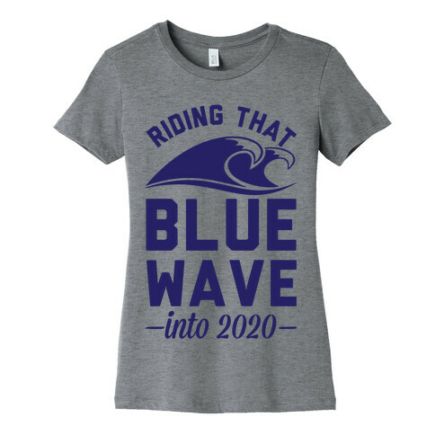 Riding That Blue Wave into 2020 Womens T-Shirt