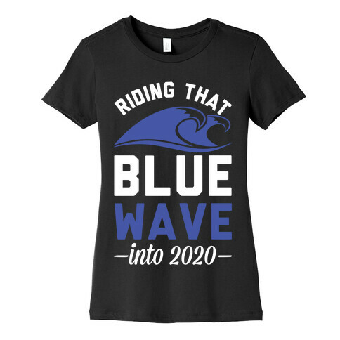 Riding That Blue Wave into 2020 Womens T-Shirt