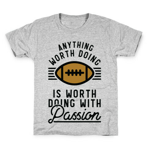 Anything Worth Doing is Worth Doing with Passion Football Kids T-Shirt