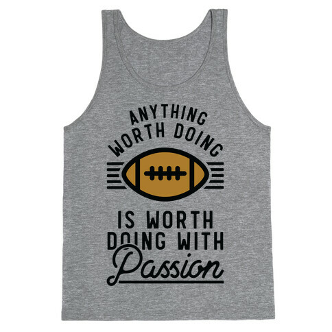 Anything Worth Doing is Worth Doing with Passion Football Tank Top