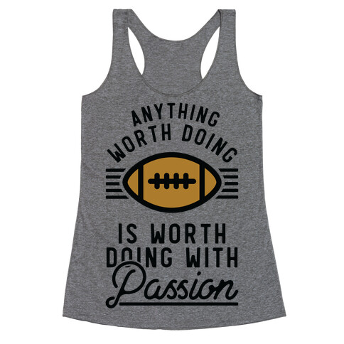 Anything Worth Doing is Worth Doing with Passion Football Racerback Tank Top