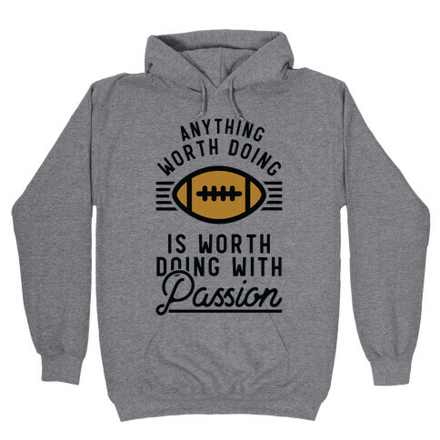 Anything Worth Doing is Worth Doing with Passion Football Hooded Sweatshirt
