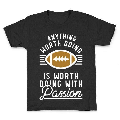 Anything Worth Doing is Worth Doing with Passion Football Kids T-Shirt