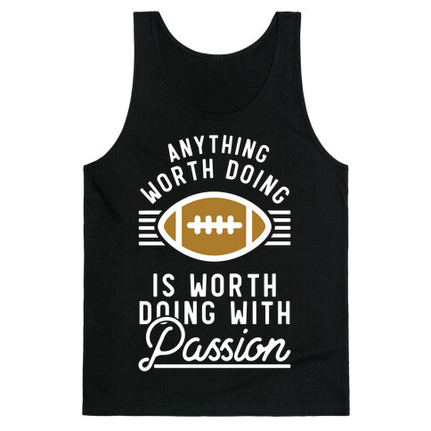 Anything Worth Doing is Worth Doing with Passion Football Tank Top