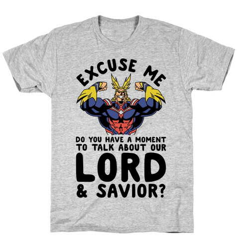 Excuse Me Do You Have a Moment To Talk About Our Lord and Savior All Might T-Shirt