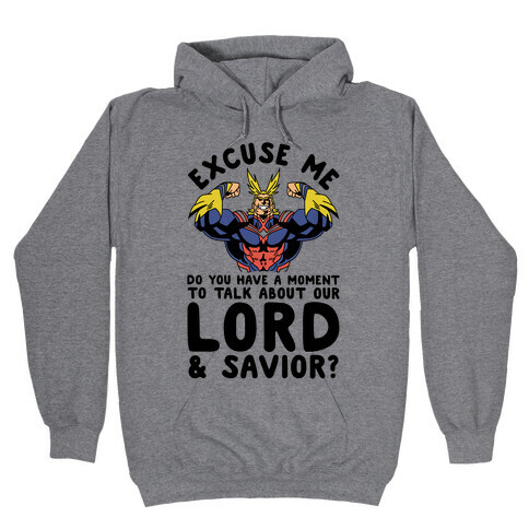 Excuse Me Do You Have a Moment To Talk About Our Lord and Savior All Might Hooded Sweatshirt