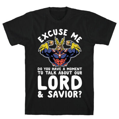 Excuse Me Do You Have a Moment To Talk About Our Lord and Savior All Might T-Shirt