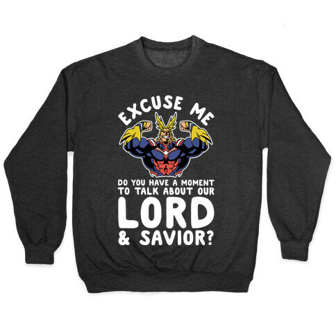 Excuse Me Do You Have a Moment To Talk About Our Lord and Savior All Might Pullover