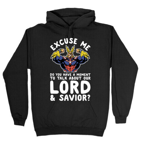 Excuse Me Do You Have a Moment To Talk About Our Lord and Savior All Might Hooded Sweatshirt