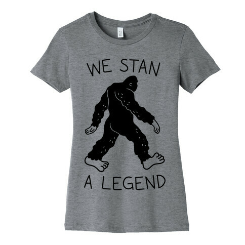 We Stan A Legend Bigfoot Womens T-Shirt