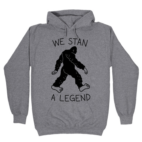 We Stan A Legend Bigfoot Hooded Sweatshirt