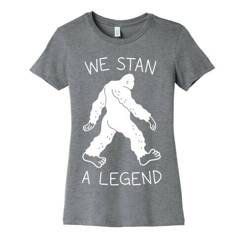 We Stan A Legend Bigfoot Womens T-Shirt