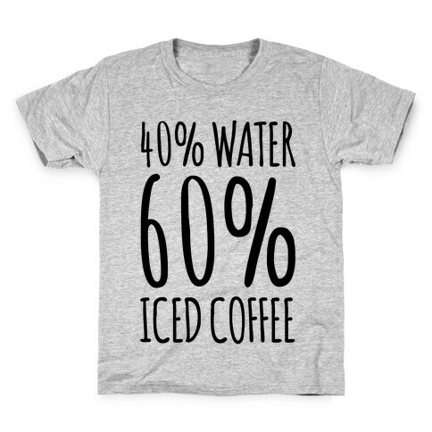 40 Percent Water 60 Percent Iced Coffee Kids T-Shirt