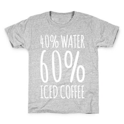 40 Percent Water 60 Percent Iced Coffee White Print Kids T-Shirt