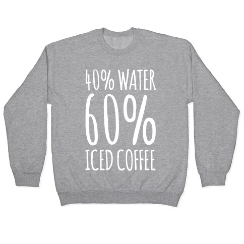 40 Percent Water 60 Percent Iced Coffee White Print Pullover