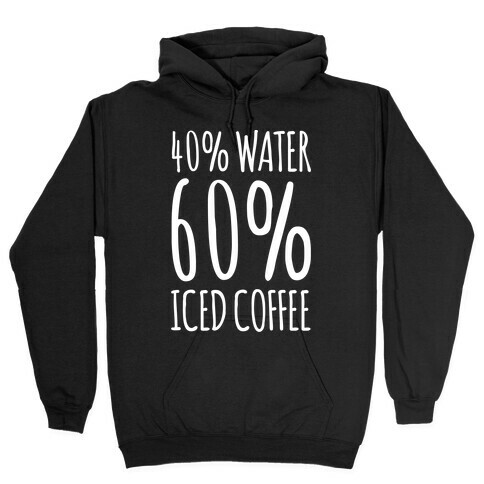 40 Percent Water 60 Percent Iced Coffee White Print Hooded Sweatshirt