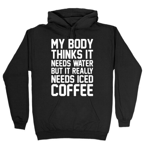 My Body Needs Iced Coffee White Print Hooded Sweatshirt