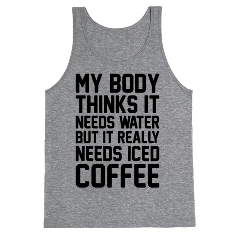 My Body Needs Iced Coffee  Tank Top