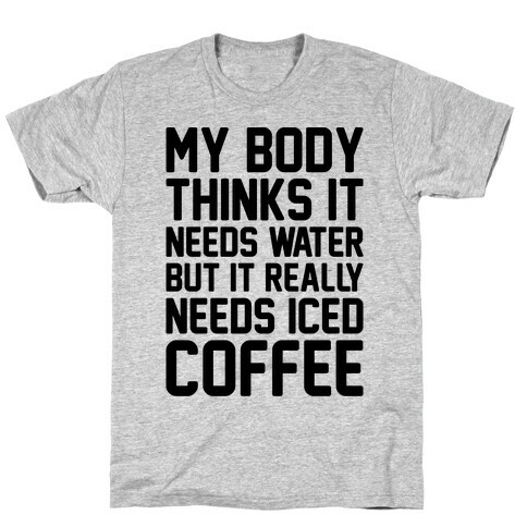 My Body Needs Iced Coffee  T-Shirt