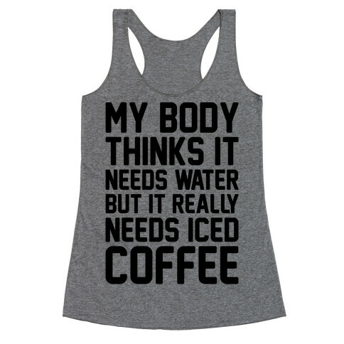 My Body Needs Iced Coffee  Racerback Tank Top