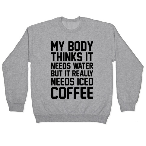 My Body Needs Iced Coffee  Pullover