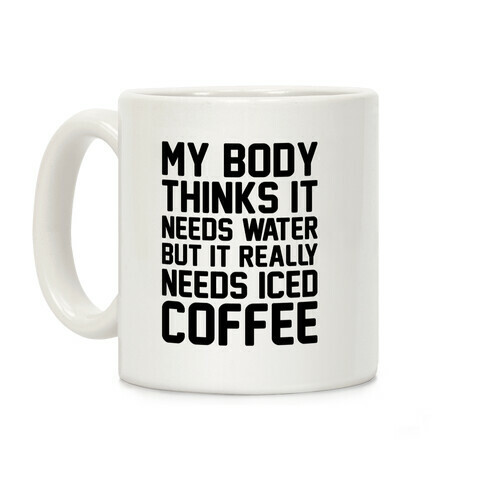 My Body Needs Iced Coffee Coffee Mug