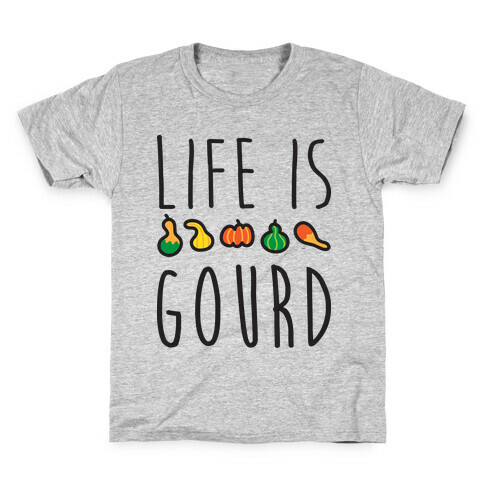 Life Is Gourd  Kids T-Shirt