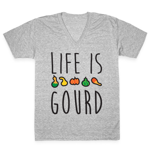 Life Is Gourd  V-Neck Tee Shirt