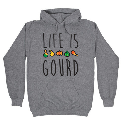 Life Is Gourd  Hooded Sweatshirt