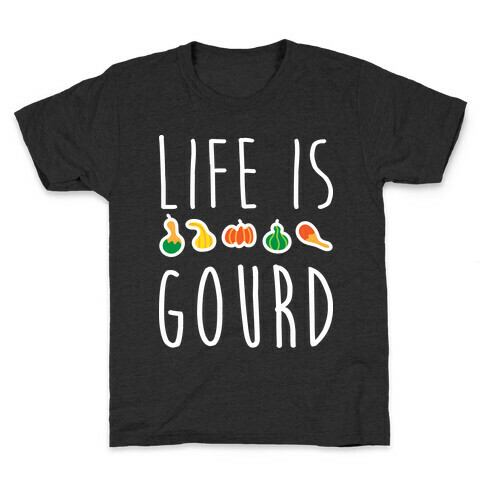 Life Is Gourd  Kids T-Shirt