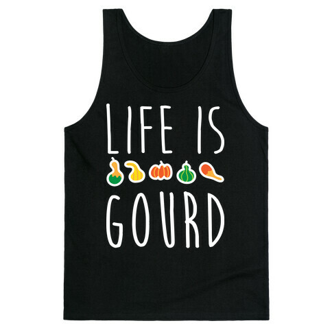 Life Is Gourd  Tank Top