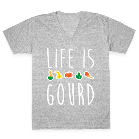 Life Is Gourd  V-Neck Tee Shirt