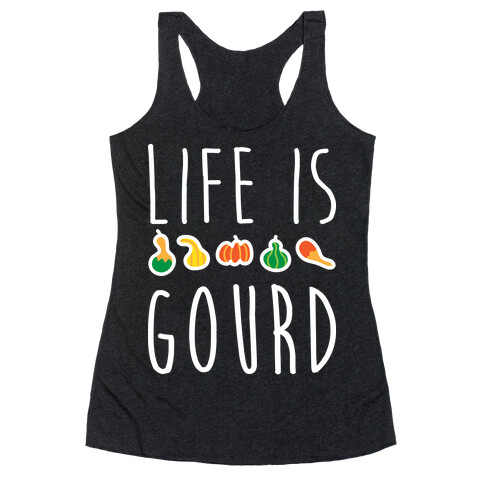 Life Is Gourd  Racerback Tank Top