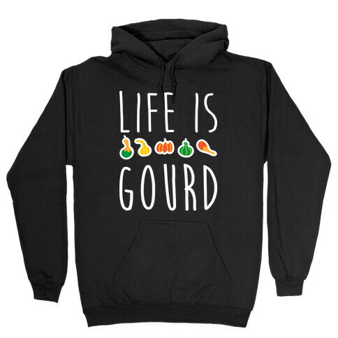 Life Is Gourd  Hooded Sweatshirt